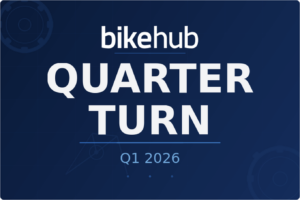 Quarter Turn Report: Bike Hub Q1 2026